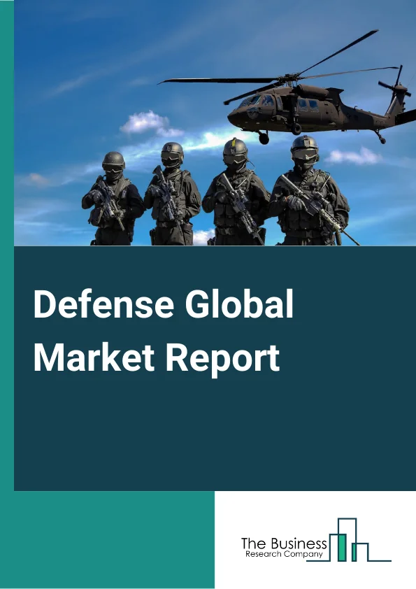 Defense Global Market Report 2024 – By Type (Air-Based Defense Equipment, Sea-Based Defense Equipment, Land-Based Defense Equipment, Defense Equipment Maintenance, Repair And Overhauling Services, Defense Support And Auxiliary Equipment), By Operation (Autonomous Defense Equipment, Manual), By Platform (Airborne, Land, Naval) – Market Size, Trends, And Global Forecast 2024-2033