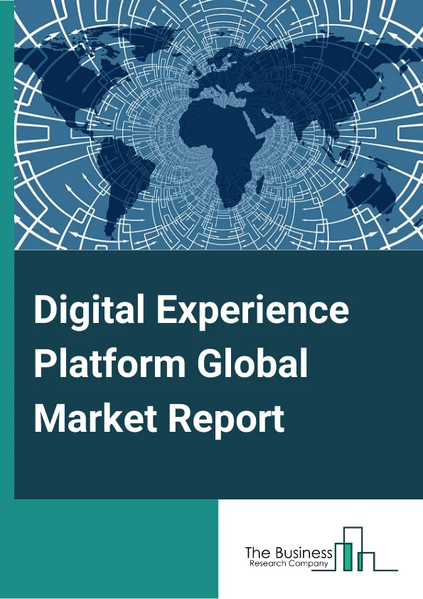 Digital Experience Platform Global Market Report 2024 – By Component (Platform, Services), By Deployment (Cloud, On-Premises), By Application (Business-to-Consumer, Business-to-Business, Other Applications), By Vertical (Retail, BFSI, Travel & Hospitality, IT & Telecom, Healthcare, Manufacturing, Media and Entertainment, Public Sector, Other Verticals), By Organization size (Large Enterprise, Small & Medium Enterprise) – Market Size, Trends, And Global Forecast 2024-2033