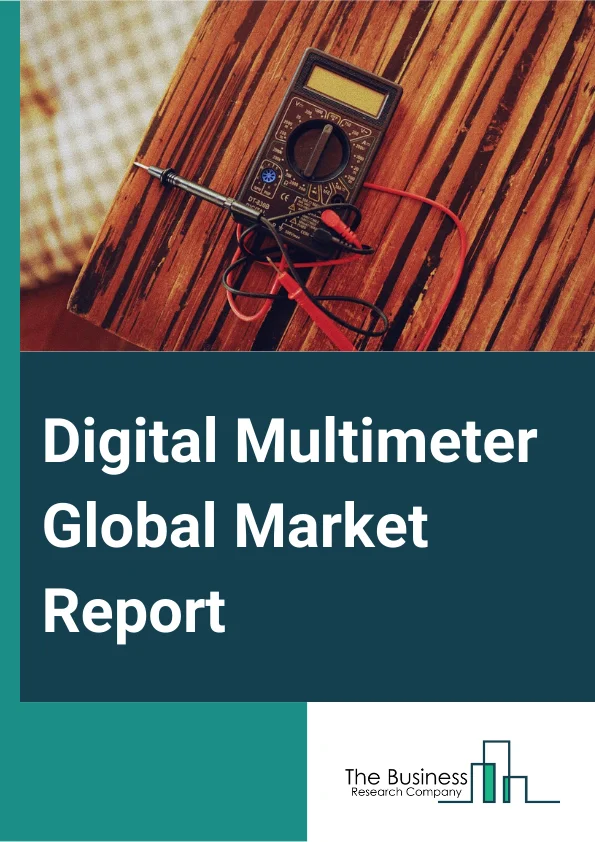 Digital Multimeter Global Market Report 2024 – By Product Type (Handheld, Bench-Top, Mounted, Other Product Types), By Ranging Type (Auto-ranging, Manual), By Industry Vertical (Consumer Electronics, Automotive, Power Generation, Healthcare, Other Industries) – Market Size, Trends, And Global Forecast 2024-2033