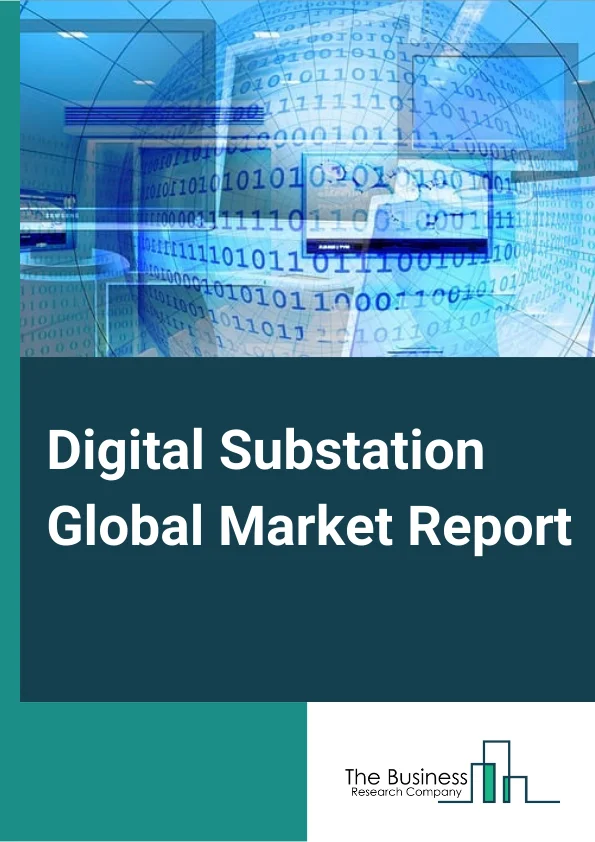Digital Substation Global Market Report 2024 – By Voltage Level (Low, Medium, High), By Type (Transmission, Distribution), By Module (Fiber Optics Communication Network, Supervisory Control And Data Acquisition, Hardware), By Industry Vertical (Power Generation, Metal & Mining, Oil & Gas, Transportation & Logistics, Defense & Aerospace, Process & Manufacturing, Other Industry Verticals) – Market Size, Trends, And Global Forecast 2024-2033