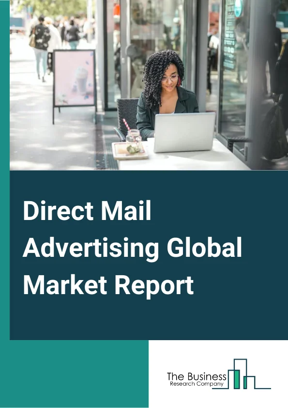 Direct Mail Advertising Global Market Report 2023 – By Type (Postcards, SelfMailers, Letters and Envelop, Dimensional Mailers, Catalogs), By EndUser (Retail, Banks and  Financial Institutions, Commercial Buildings, Media and  Entertainment, Government, Transportation), By Enterprise Size (Large Enterprise, Small and Medium Enterprise) – Market Size, Trends, And Global Forecast 2023-2032