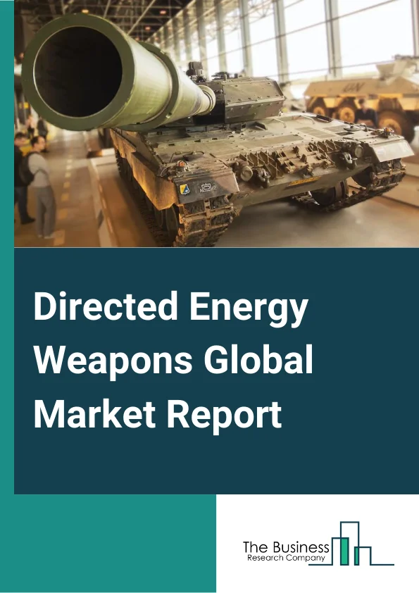 Directed Energy Weapons Global Market Report 2023 – By Product (Lethal Weapons, Non-Lethal Weapons), By Technology (High Energy Laser, High Power Microwave, Electromagnetic Weapons, Sonic Weapons), By End-User (Land, Airborne, Naval) – Market Size, Trends, And Global Forecast 2023-2032