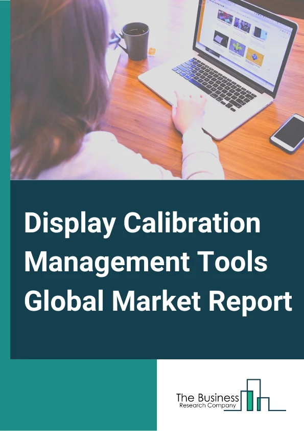 Display Calibration Management Tools Global Market Report 2024 – By Type( 3D LUT Calibration, 3PT or 6PT Calibration, Calibration Based on ICC Profile), By Applications( Standard Sign Display, Digital Television, Video Wall), By End-user( Media and Entertainment, Retail and QSR, Healthcare, Residential, Hospitality, Transportation) – Market Size, Trends, And Global Forecast 2024-2033
