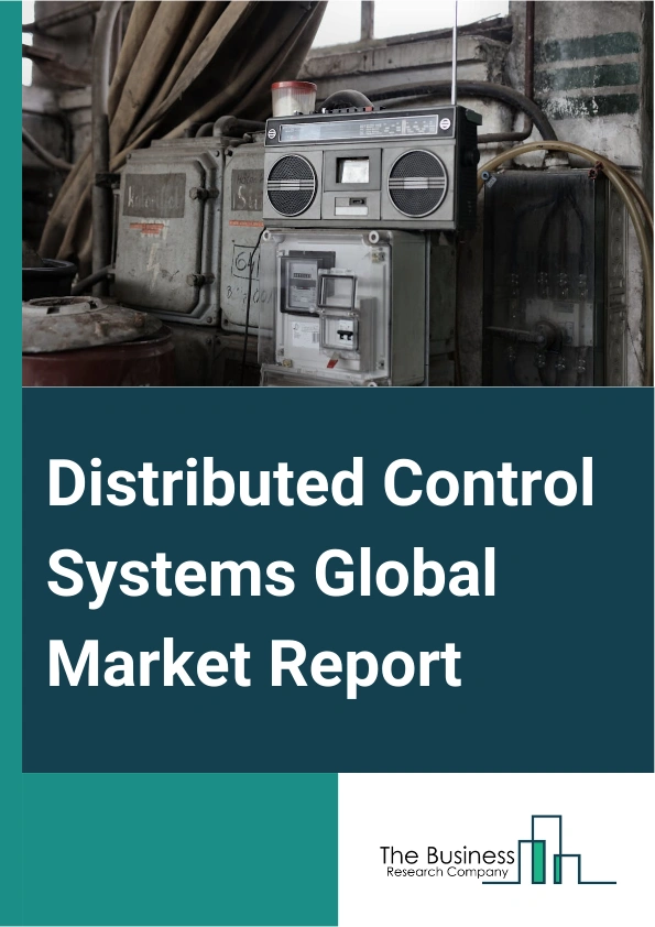 Distributed Control Systems Global Market Report 2024 – By Component (Hardware, Software, Services), By Shipment Scale (Large, Medium, Small), By Application (Continuous Process, Batch-Oriented Process), By End-User (Oil And Gas, Chemicals, Power Generation, Pharmaceutical, Food And Beverage, Other End-Users) – Market Size, Trends, And Global Forecast 2024-2033