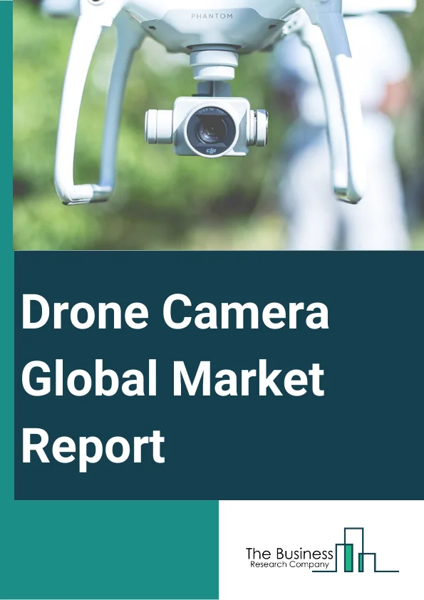 Drone Camera Global Market Report 2023 – By Type (SD Camera, HD Camera), By Resolution (12 MP, 12 to 20 MP, 20 to 32 MP, 32 MP, and above), By Application (Photography And Videography, Thermal Imaging, Surveillance), By End User (Commercial, Military, Homeland security) – Market Size, Trends, And Global Forecast 2023-2032