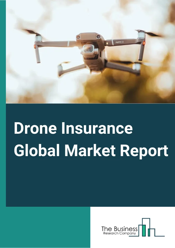 Drone Insurance Global Market Report 2024 – By Coverage Type (Liability Coverage, Hull Damage, Theft Coverage, Loss or Flyaway Coverage, Payload Coverage, Personal Injury Coverage, Ground Equipment Coverage, Other Coverage Types), By Pricing (Hourly, Monthly, Annually), By Application (Commercial, Personal, Other Applications) – Market Size, Trends, And Global Forecast 2024-2033