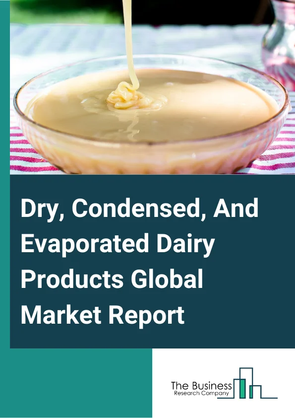 Dry, Condensed, And Evaporated Dairy Products Global Market Report 2024 – By Type (Dry Dairy Product, Condensed Dairy Product, Evaporated Dairy Product), By Distribution Channel (Supermarkets/Hypermarkets, Convenience Stores, E-Commerce, Other Distribution Channels), By End Use (Food, Beverages, Intermediate Products, Condiments, Other End Users) – Market Size, Trends, And Global Forecast 2024-2033