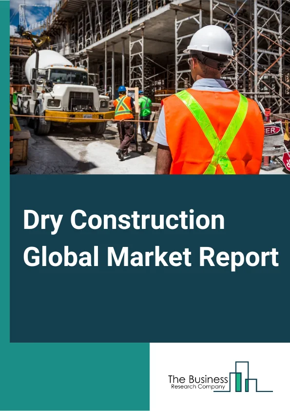 Dry Construction Global Market Report 2024 – By Type (Supporting Framework, Boarding), By Material (Plasterboard, Wood, Metal, Plastic), By System (Ceiling System, Wall System, Flooring System), By Application (Residential, Non Residential)– Market Size, Trends, And Global Forecast 2024-2033