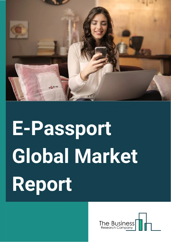 E-Passport Global Market Report 2024 – By Components (Hardware, Software, Services), By Security (Basic Access Control, Password Authentication Connection Establishment, Supplement Access Control), By Technology (Radio Frequency Identification, Biometrics), By Application (Business Travel, Leisure Travel) – Market Size, Trends, And Global Forecast 2024-2033