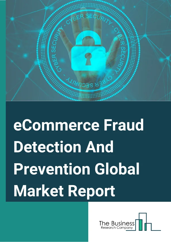 eCommerce Fraud Detection And Prevention Global Market Report 2024 – By Type( Cloud Based, On-Premise), By Fraud Type( Card Testing, Credit Card Fraud, Friendly Fraud, Identity Theft, Merchant Fraud, Phishing, Refund Fraud), By Application( SME, Large Enterprise), By Industry( Automotive and Transportation, Banking, Financial Services and Insurance, Consumer Goods and Retail, Education, Government and Public Sector, Healthcare and Life Sciences, Information Technology, Media and Entertainment, Telecommunication, Travel and Hospitality) – Market Size, Trends, And Global Forecast 2024-2033