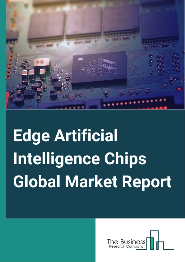Edge Artificial Intelligence Chips Global Market Report 2024 – By Chip Type (Central Processing Unit (CPU), Graphics Processing Unit (GPU), Application-Specific Integrated Circuit (ASIC), Field Programmable Gate Arrays (FPGAs)), By Device Type (Consumer Devices, Enterprise Devices), By Function (Training, Inference), By End-Use Industry (Automotive, Manufacturing, Healthcare, Consumer Electronics, Others) – Market Size, Trends, And Global Forecast 2024-2033