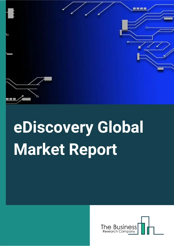 eDiscovery Global Market Report 2024 – By Component (Solutions, Services), By Organization Size (Large Enterprises, Small And Medium Enterprises (SEMs)), By Deployment Type (On-Premises, Cloud-Based, Hybrid), By End-User Vertical (BFSI, Retail Sector, Healthcare, Manufacturing, IT And Telecommunication, Government, Energy and Utility, Other End Users) – Market Size, Trends, And Global Forecast 2024-2033