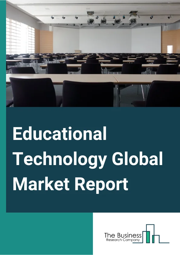 Educational Technology Global Market Report 2024 – By Type (Hardware, Software, Content), By Sector (Preschool, K-12, Higher Education, Other Sectors), By End-User (Business, Consumer) – Market Size, Trends, And Global Forecast 2024-2033