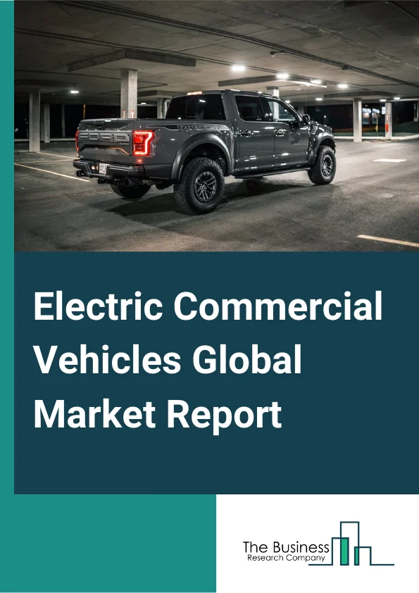 Electric Commercial Vehicles Global Market Report 2023 – By Propulsion Type (BEV, PHEV, FCEV), By Vehicle Type (Electric Bus, Electric Truck, Electric Pickup Truck, Electric Van), By Battery Type (Lithium-iron-phosphate (LFP), Lithium-nickel-manganese-cobalt oxide (NMC), Other Battery Types), By Technology (Battery Electric Commercial Vehicles, Plugin Hybrids, Hybrids, Fuel Cell Electric Commercial Vehicles) – Market Size, Trends, And Global Forecast 2023-2032