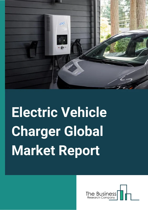 Electric Vehicle Charger Global Market Report 2024 – By Vehicle Type (Battery Electric Vehicle (BEV), Plug-in Hybrid Electric Vehicle (PHEV), Hybrid Electric Vehicle (HEV)), By Charging Type (On-Board Chargers, Off-Board Chargers), By End-User (Residential, Commercial) – Market Size, Trends, And Global Forecast 2024-2033