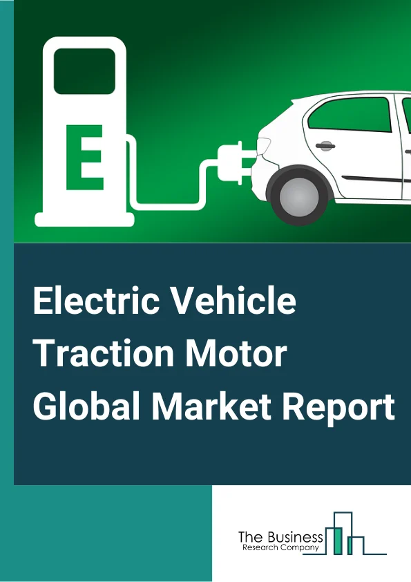 Electric Vehicle Traction Motor Global Market Report 2024 – By Motor Type (Permanent Magnet Synchronous EV Traction Motors (PMSM), Asynchronous EV Traction Motors (ASM)), By Voltage Ratings (High Voltage EV Traction Motors, Low Voltage EV Traction Motors), By Vehicle Type (Hybrid Vehicles, Battery Electric Vehicles, Fuel Cell Electric Vehicles), By Application (Railways, Passenger And Commercial Vehicles, Other Applications) – Market Size, Trends, And Global Forecast 2024-2033