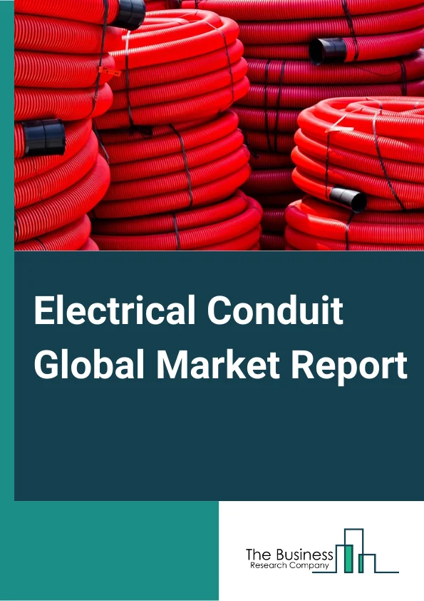 Global Electrical Conduit Market Report 2024 