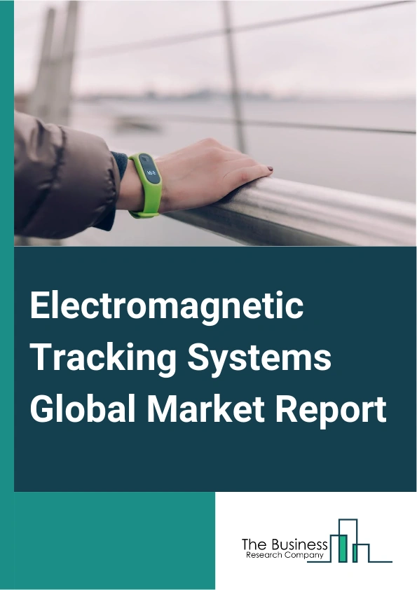 Electromagnetic Tracking Systems Global Market Report 2024 – By Technology (Optical Navigation Systems, Electromagnetic (Em) Navigation Systems, Hybrid Navigation Systems, Fluoroscopy-Based Navigation System, Other Technologies), By Distribution Channel (Direct Tender, Retail Sales, Online Sales), By Application (Orthopedic Tracking System, Ear, Nose, And Throat (ENT) Tracking System, Cardiac Tracking Systems, Electrophysiology Tracking Systems, Neuronavigation Tracking Systems, Dental Tracking Systems, Other Systems), By End User (Healthcare Facilities, Military And Defense, Industrial Automation) – Market Size, Trends, And Global Forecast 2024-2033