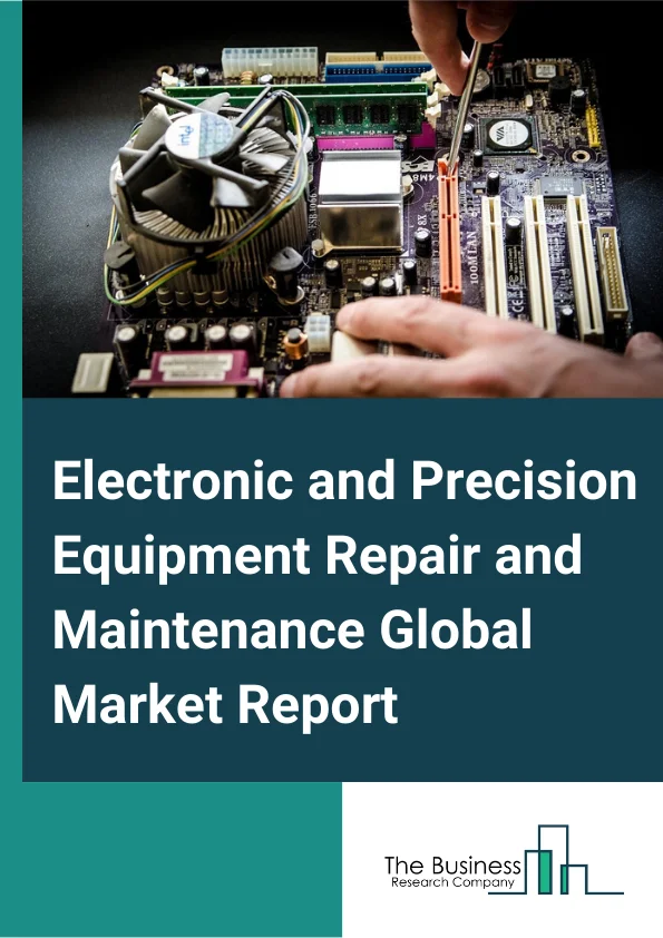 Electronic and Precision Equipment Repair and Maintenance Global Market Report 2024 – By Type (Consumer Electronics Repair and Maintenance, Computer and Office Machine Repair and Maintenance, Communication Equipment Repair and Maintenance, Other Electronic and Precision Equipment Repair and Maintenance), By Mode (Online, Offline), By Service Type (Inspection, Maintenance, Repair) – Market Size, Trends, And Global Forecast 2024-2033