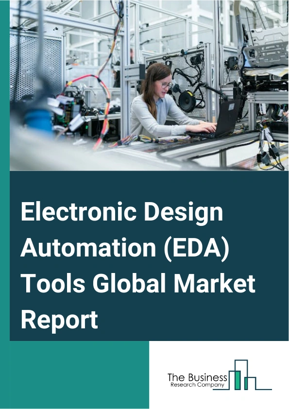 Electronic Design Automation (EDA) Tools Global Market Report 2024 – By Type (Computer-aided Engineering (CAE), Integrated Circuit Physical Design and Verification, Printed Circuit Board and Multi-chip Module (PCB and MCM), Semiconductor Intellectual Property (SIP), Services), By Deployment Modes (On-Premises, Cloud-Based), By End-Use (Aerospace and Defense, Automotive, Consumer Electronics, Industrial, Healthcare, Other End-Users) – Market Size, Trends, And Global Forecast 2024-2033