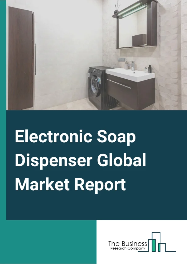 Electronic Soap Dispenser Global Market Report 2024 – By Raw Material( Plastic, Steel, Other Raw Materials ), By Distribution Channel( Retail Stores, Hypermarket Or Supermarket, Specialty Stores, Convenience Stores, Official Websites, Third Party Websites, Online Store), By Application( Commercial, Institutional, Residential) – Market Size, Trends, And Global Forecast 2024-2033