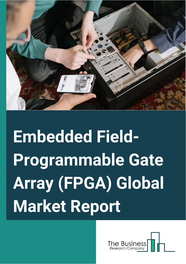 Embedded Field-Programmable Gate Array (FPGA) Global Market Report 2024 – By Type (Electrically Erasable Programmable Read-only Memory, Antifuse, Static Random Access Memory, Factual Lines About Submarine Hazards, Other Types), By Technology (Very Large-Scale Integration (VLSI), Integrated Circuit, Programmable Logic Device), By Application (Data Processing, Consumer Electronics, Industrial, Military And Aerospace, Automotive, Telecommunications, Other Applications) – Market Size, Trends, And Global Forecast 2024-2033