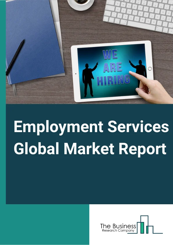 Employment Services Global Market Report 2024 – By Type (Employment Placement Agencies, Executive Search Services, Temporary Help Services, Professional Employer Organizations), By Vertical (Banking and Financial, Engineering, Medical, Information and Technology, Professional Services, Other Verticals), By Mode (Online, Offline) – Market Size, Trends, And Global Forecast 2024-2033