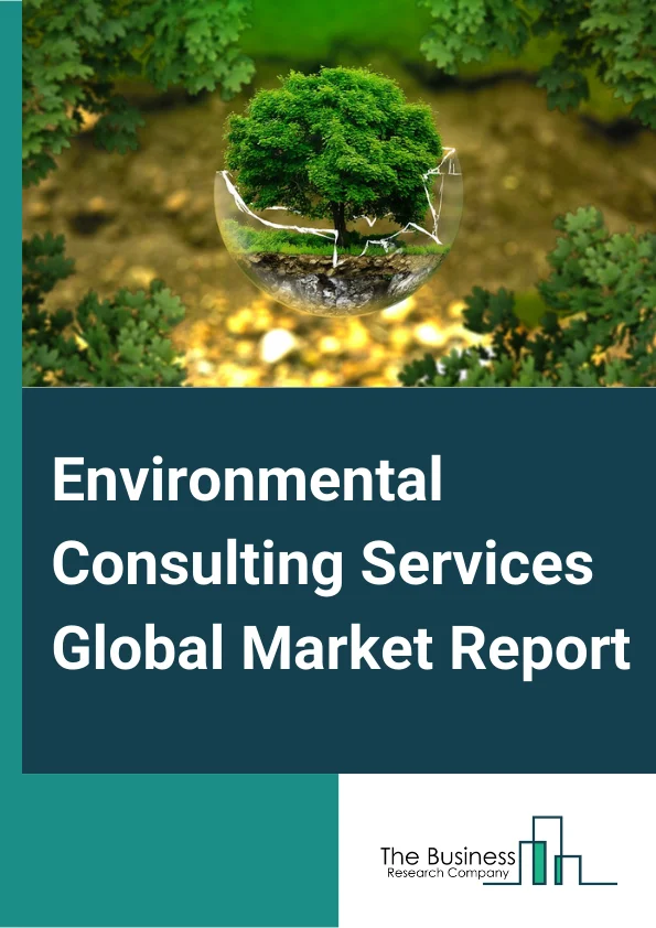 Environmental Consulting Services Global Market Report 2023 – By Type (Site Remediation Consulting Services, Other Environmental Consulting Services, Water And Waste Management Consulting Services, Environment Management, Compliance And Due Diligence), By End Users (Mining, Manufacturing And Process Industries, Energy And Utilities, Government And Regulators, Infrastructure And Development, Other End Users), By Service Provider (Large Enterprise, Small And Medium Enterprise) – Market Size, Trends, And Global Forecast 2023-2032