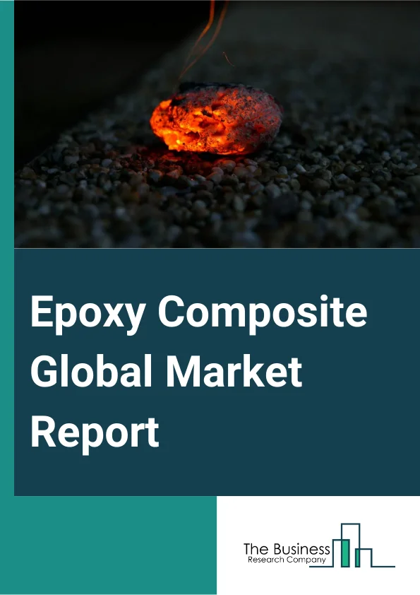 Epoxy Composite Global Market Report 2024 – By Fiber Type (Glass Fiber, Carbon Fiber, Other Fiber Types), By Manufacturing Process (Lay-up, Compression Molding, Resin Injection, Resin Transfer Molding, Filament Winding, Pultrusion), By End User (Aerospace And Defense, Automotive, Electrical And Electronics, Wind Energy, Sporting Goods, Marine, Piping, Other End Users) – Market Size, Trends, And Global Forecast 2024-2033