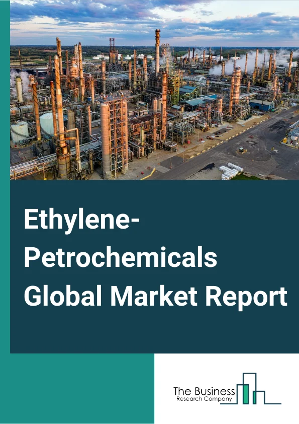 Global Ethylene-Petrochemicals Market Report 2024