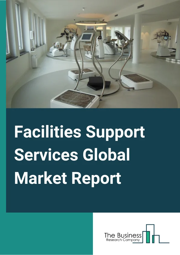 Facilities Support Services Global Market Report 2024 – By Type (Maintenance Services, Security And Guard Services, Reception Services, Other Facilities Support Services), By Mode (Online, Offline), By Deployment Type (On-Premise, Cloud) – Market Size, Trends, And Global Forecast 2024-2033