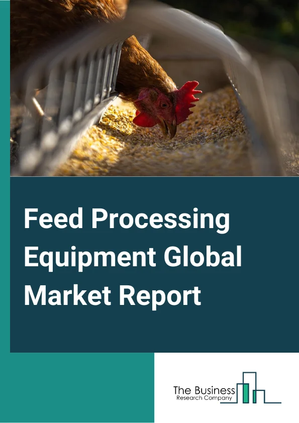 Global Feed Processing Equipment Market Report 2024