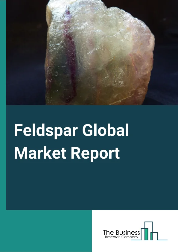 Feldspar Global Market Report 2023 – By Type (Plagioclase, and Potassium), By Mining Type (Underground Mining, Surface Mining) – Market Size, Trends, And Global Forecast 2023-2032