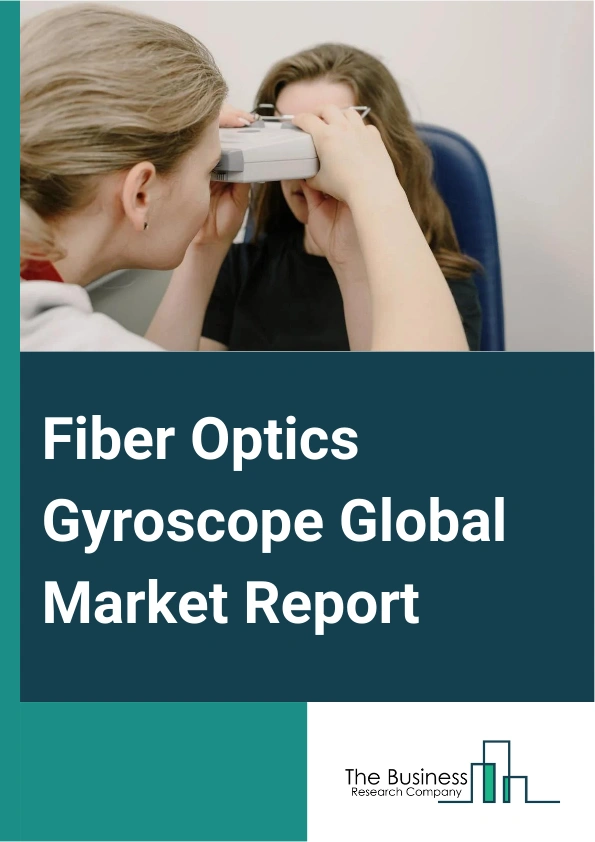 Fiber Optics Gyroscope Global Market Report 2024 – By Device Type (Gyrocompass, Inertial Navigation System, Inertial Measurement Unit, Other Device Types), By Sensing Axis (1-Axis, 2-Axis, 3-Axis), By Application (Tactical Grade Applications, Remotely Operated Vehicle Guidance, Aeronautics And Aviation, Robotics, Defense And Homeland Security, Industrial) – Market Size, Trends, And Global Forecast 2024-2033