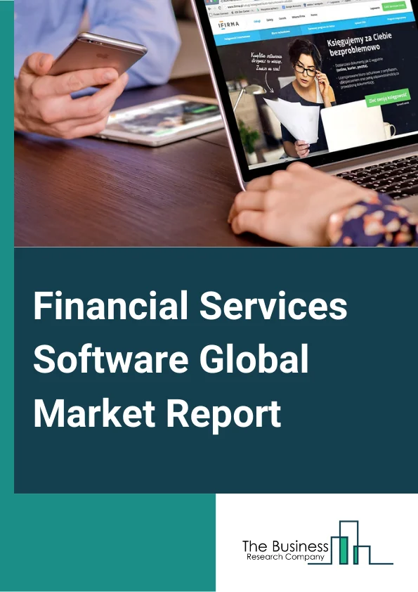 Financial Services Software Global Market Report 2023 – By Component (Software, Service), By Type (Cloud-based, On-Premise), By Application (Large Enterprises, Small And Medium-Sized Enterprises (SMEs)) – Market Size, Trends, And Global Forecast 2023-2032