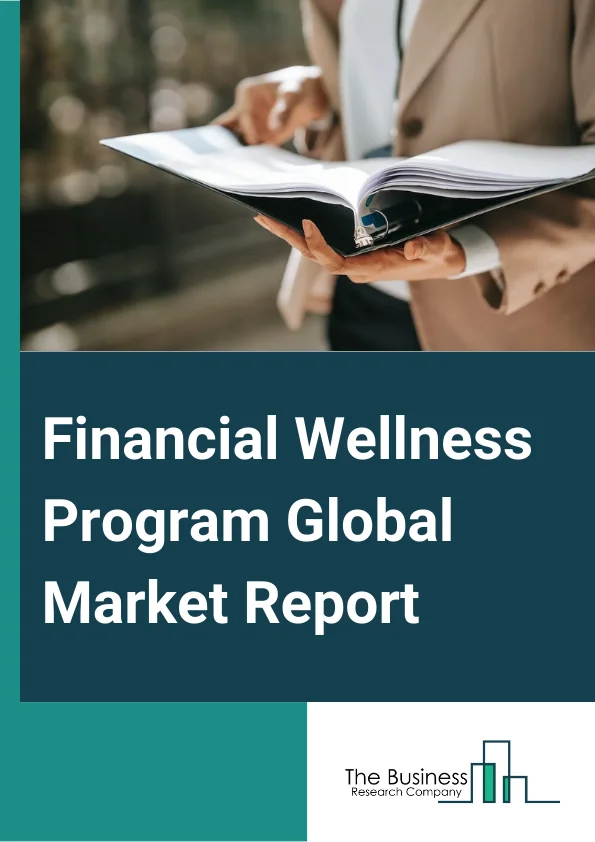 Financial Wellness Program Global Market Report 2023
