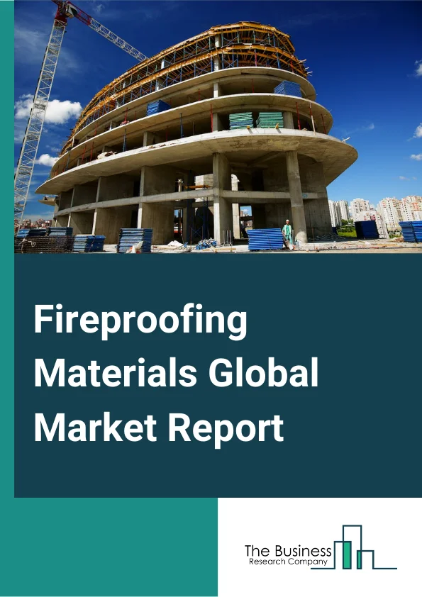 Fireproofing Materials Global Market Report 2024 – By Type (Intumescent Coatings, Thin Film, Thick Film ), By Substrates (Metal, Wood ), By Technology (Solvent-Borne, Water-Borne), By End-User (Energy And Power, Manufacturing, Oil And Gas, Petrochemical, Transportation And Logistics Industries, Other End-Users) – Market Size, Trends, And Global Forecast 2024-2033