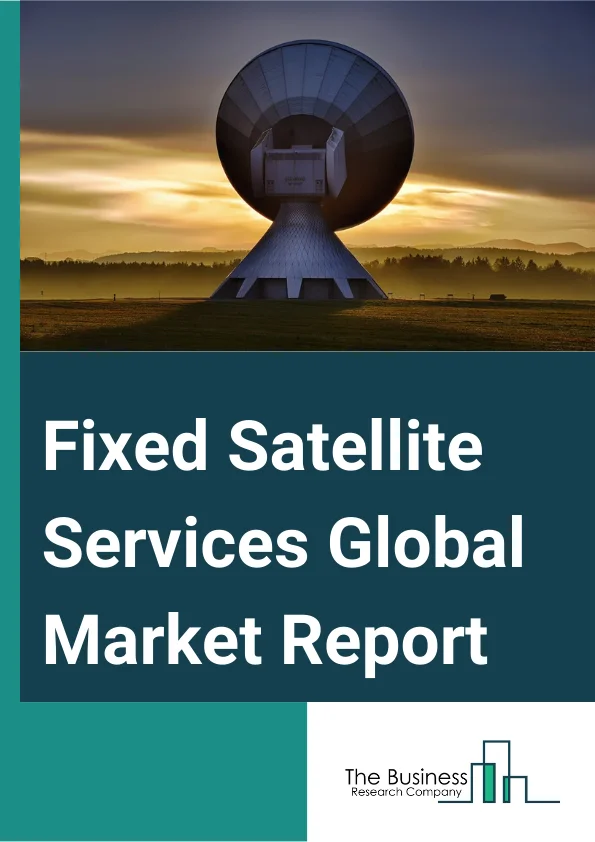 Fixed Satellite Services Global Market Report 2024 – By Service Type (Channel Broadcast, Wholesale, Audiovisual Contribution And Distribution, Broadband And Enterprise Network, Backhaul Services, Managed Services, Other Service Types), By Organization Size (Small Office And Home Office, Small And Medium Businesses, Large Enterprises), By Industry Vertical (Government, Education, Aerospace & Defense, Retail, Oil And Gas, Telecom And Information Technology, Media And Entertainment, Other Industry Verticals) – Market Size, Trends, And Global Forecast 2024-2033