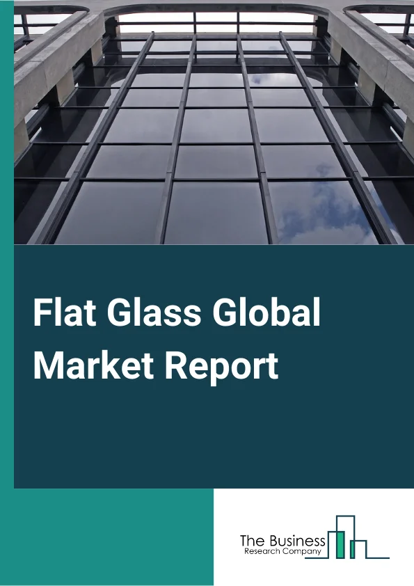 Flat Glass Market Size, Share, Trends And Growth Report, 2024-2033