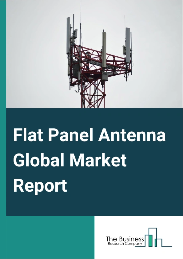 Flat Panel Antenna Global Market Report 2024 – By Type (Mechanically Steered, Electronically Steered), By Frequency (Ku, K, And Ka-Band, C And X band), By End-User (Telecommunications, Military, Aviation, Commercial, Other End-Users) – Market Size, Trends, And Global Forecast 2024-2033