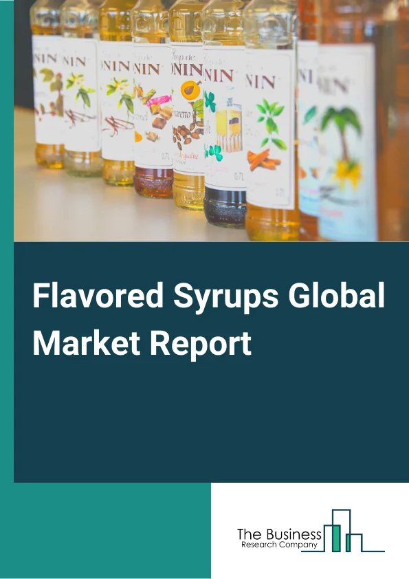 Flavored Syrups Global Market Report 2023 – By Product Type (Natural, Synthetic), By Flavor Type (Fruit, Chocolate, Vanilla, Coffee, Herbs and Seasonings, Other Flavors), By Distribution Channel (Food Service, Food Retail) – Market Size, Trends, And Global Forecast 2023-2032