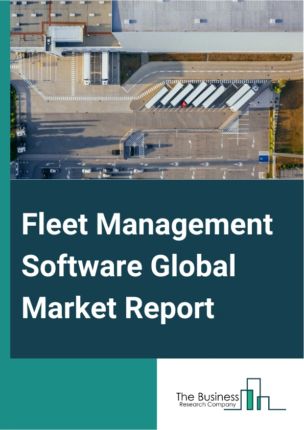 Fleet Management Software Global Market Report 2024 – By Type (Operations Management, Vehicle Maintenance And Diagnostics, Performance Management, Fleet Analytics And Reporting, Other Types), By Deployment (On-premises, Cloud), By Fleet Type (Commercial, Passenger Cars), By End-Users (Manufacturing, Oil And Gas, Transportation And Logistics, Construction, Chemical, Energy And Utilities, Retail, Other End-Users		) – Market Size, Trends, And Global Forecast 2024-2033