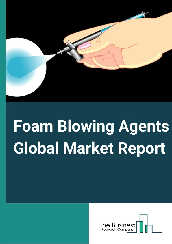 Foam Blowing Agents Global Market Report 2024 – By Product Type (Hydrocarbons (HCs), Hydrofluoroolefin (HFO), Hydrofluorocarbons (HFCs), Other Product Types), By Foam Type (Polyurethane Foam, Polystyrene Foam, Phenolic Foam, Polypropylene Foam, Polyethylene Foam, Other Foam Types), By Application (Building and Construction, Automotive, Bedding and Furniture, Appliances, Packaging, Other Applications) – Market Size, Trends, And Global Forecast 2024-2033