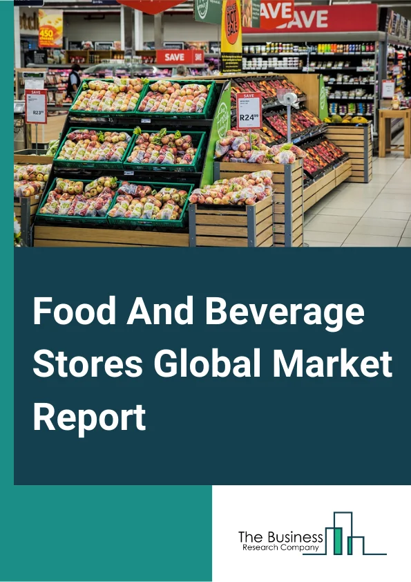 Global Food And Beverage Stores Market Report 2024