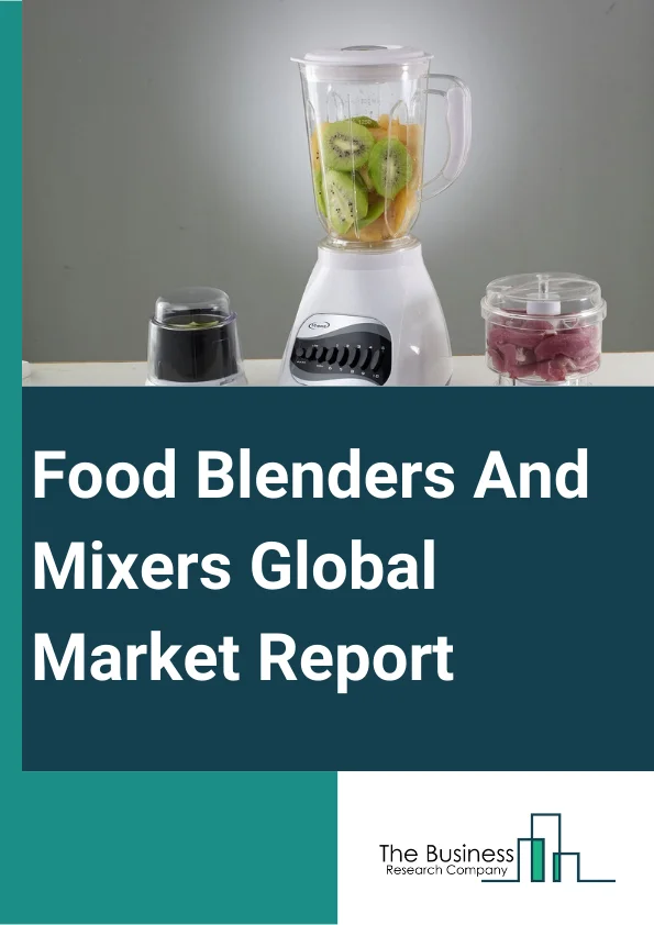 Food Blenders And Mixers Global Market Report 2023 –  By Type (High Shear Mixer, Shaft Mixer, Screw Mixer And Blender, Double Cone Blender, Ribbon Blender, Planetary Mixer, Other Types), By Technology (Batch Mixing, Continuous Mixing), By Mode Of Operation (Automatic, Semi-Automatic), By Application (Bakery, Dairy, Beverage, Confectionary, Other Applications), By End-User (Household, Commercial) – Market Size, Trends, And Global Forecast 2023-2032
