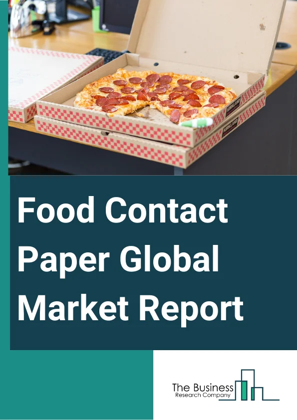 Food Contact Paper Global Market Report 2023 