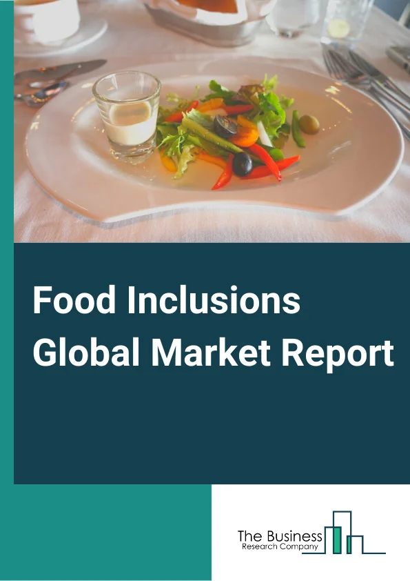 Food Inclusions Global Market Report 2024 – By Type (Chocolate, Fruit And Nut, Cereal, Flavored Sugar And Caramel, Confectionery, Other Types), By Form (Pieces, Nuts, Chips, Flakes And Crunches, Powder, Liquid), By Application (Cereal Products, Snacks And Bars, Bakery Products, Dairy And Frozen Desserts, Chocolate And Confectionery Products, Other Applications Products) – Market Size, Trends, And Global Forecast 2024-2033