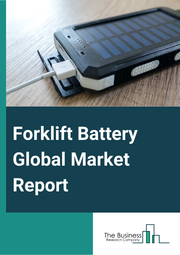 Forklift Battery Global Market Report 2024 – By Type (Lithium-Ion Battery, Lead-Acid Battery, Nickel-Cadmium Battery, Other Types), By Voltage (24 Volt, 36 Volt, 48 Volt, 72 Volt, Other Voltages), By Application (Warehouses, Manufacturing, Construction, Retail and Wholesale Stores, Other Applications) – Market Size, Trends, And Global Forecast 2024-2033