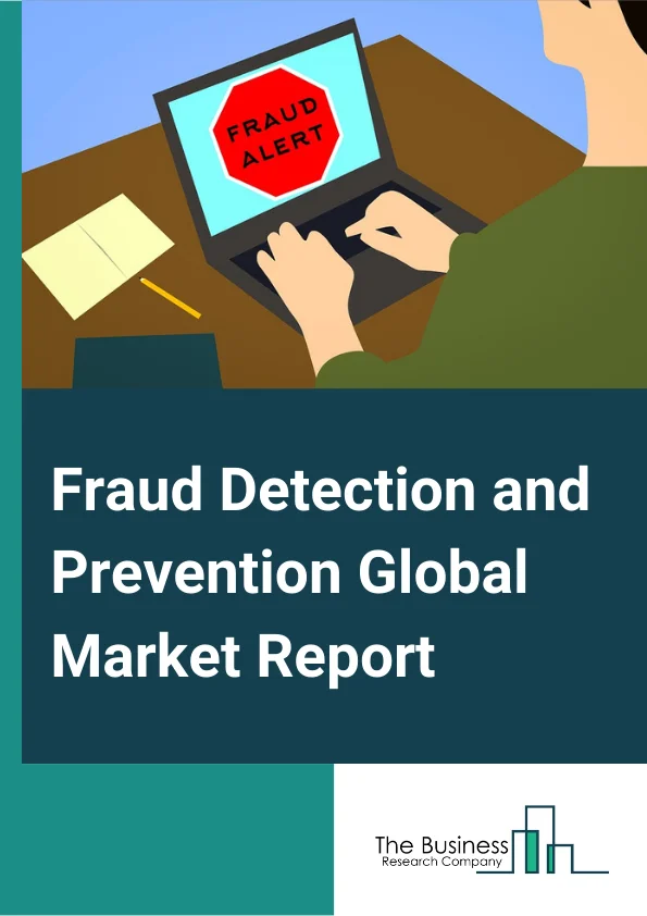 Fraud Detection and Prevention Global Market Report 2023 – By Fraud Type (Check Fraud, Identity Fraud, Internet or Online Fraud, Investment Fraud, Payment Frauds, Insurance Fraud, Other Fraud Types), By Deployment Mode (Cloud, On premises), By Solution (Fraud Analytics, Authentication, Reporting, Visualisation, Other Solutions), By Application (Insurance claims, Money laundering, Electronic Payment), By End User (Small and Medium Enterprises (SMEs), Large Enterprises) – Market Size, Trends, And Global Forecast 2023-2032
