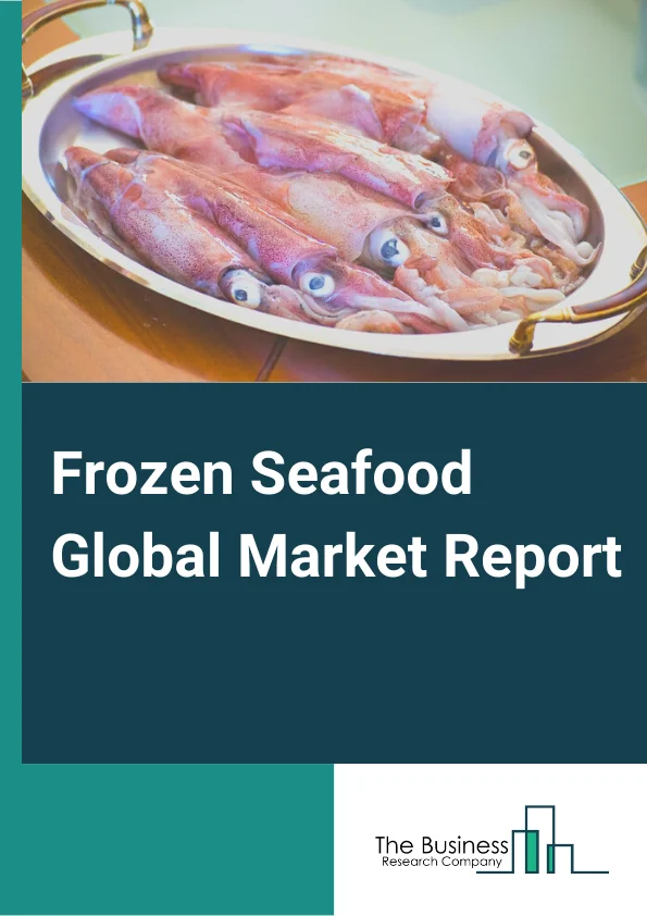 Global Frozen Seafood Market Report 2024